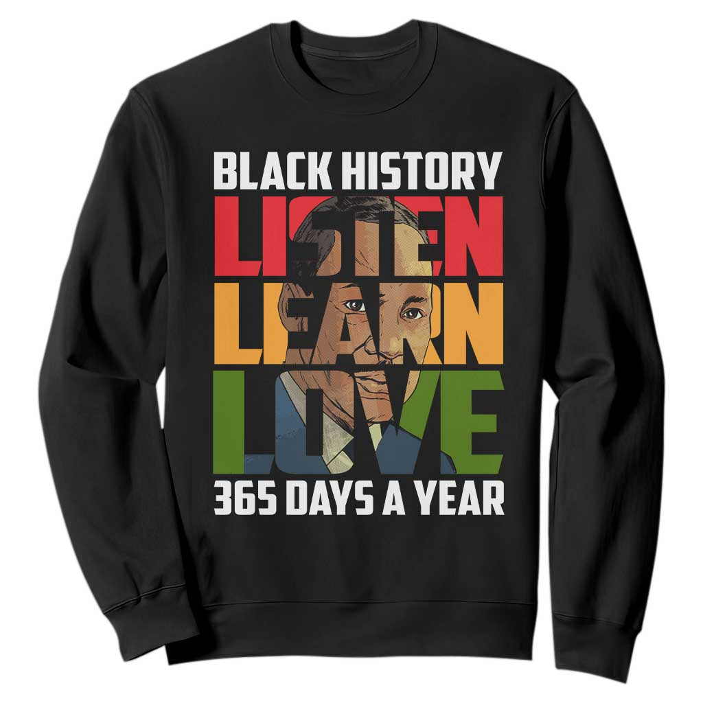 Black History Month Sweatshirt Listen Learn Love 365 Days A Year MLK Martin Luther King TS02