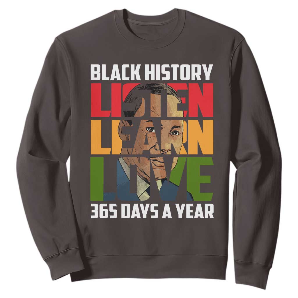 Black History Month Sweatshirt Listen Learn Love 365 Days A Year MLK Martin Luther King TS02