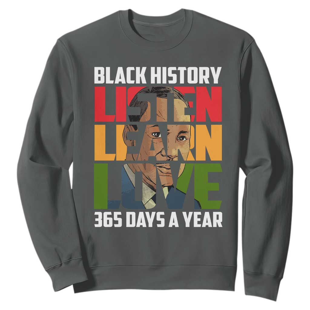 Black History Month Sweatshirt Listen Learn Love 365 Days A Year MLK Martin Luther King TS02