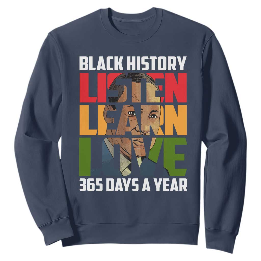 Black History Month Sweatshirt Listen Learn Love 365 Days A Year MLK Martin Luther King TS02