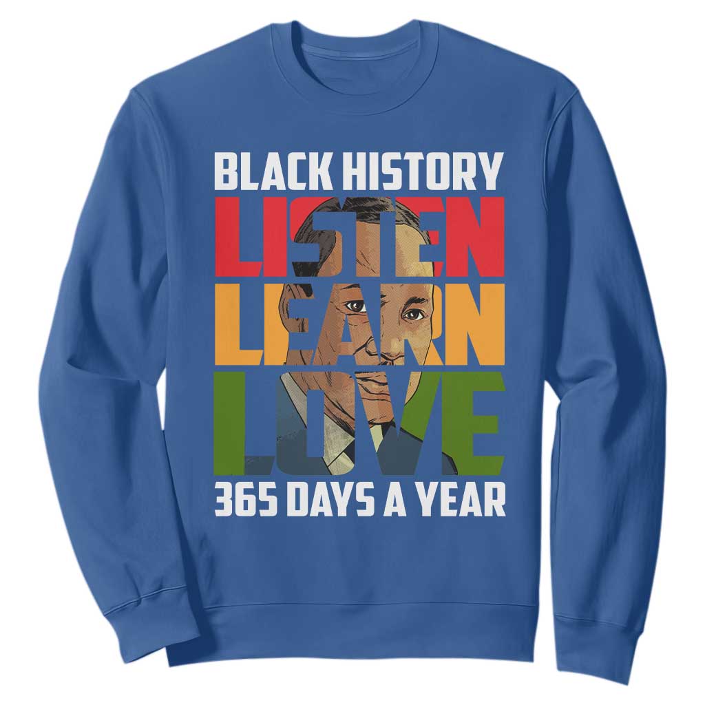 Black History Month Sweatshirt Listen Learn Love 365 Days A Year MLK Martin Luther King TS02