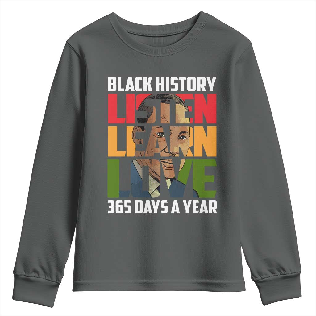 Black History Month Youth Sweatshirt Listen Learn Love 365 Days A Year MLK Martin Luther King TS02