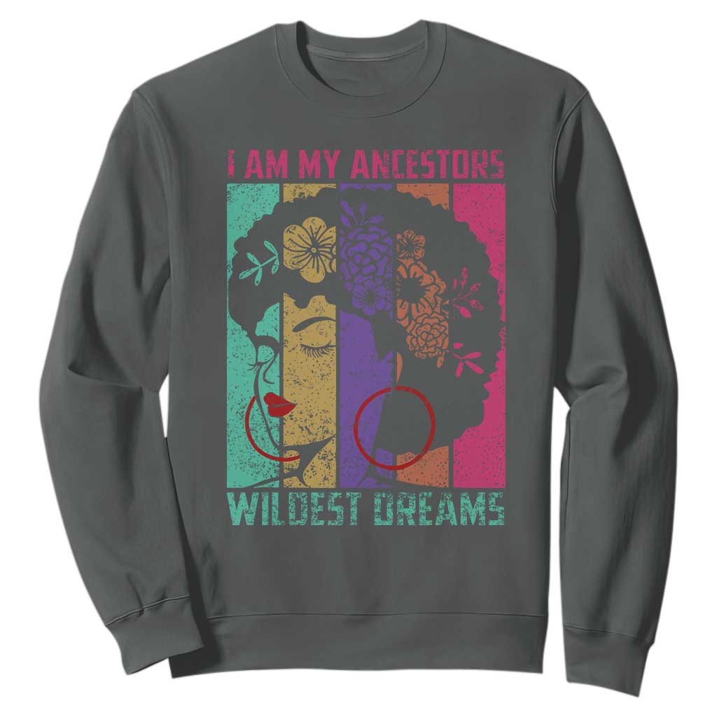 I Am My Ancestors Wildest Dreams Sweatshirt Black History Month Pride Retro TS02