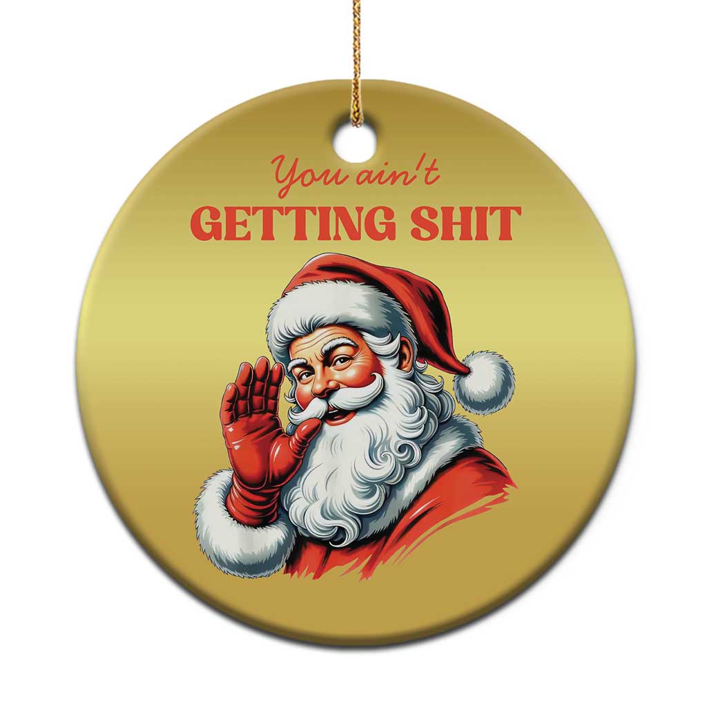 Funny Santa Christmas Ornament You Ain't Getting Shit Retro TS02