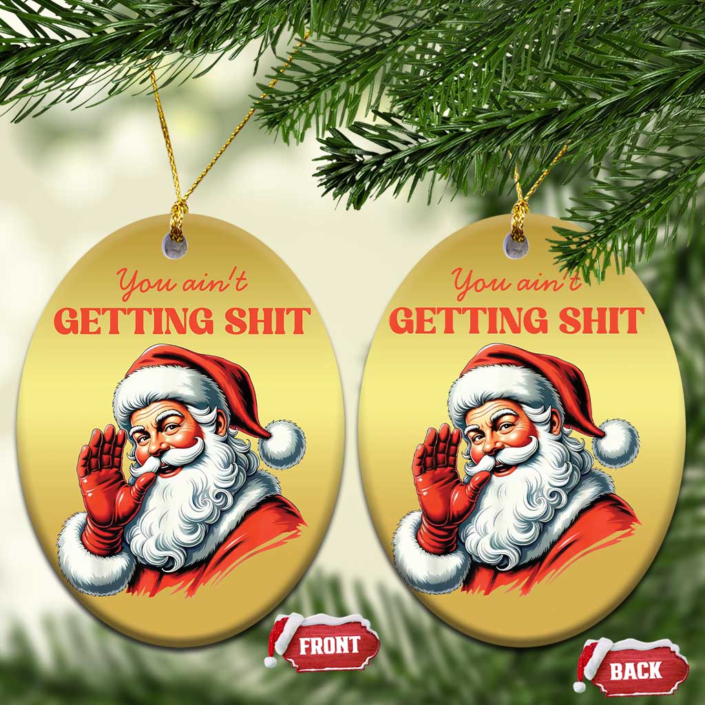 Funny Santa Christmas Ornament You Ain't Getting Shit Retro TS02