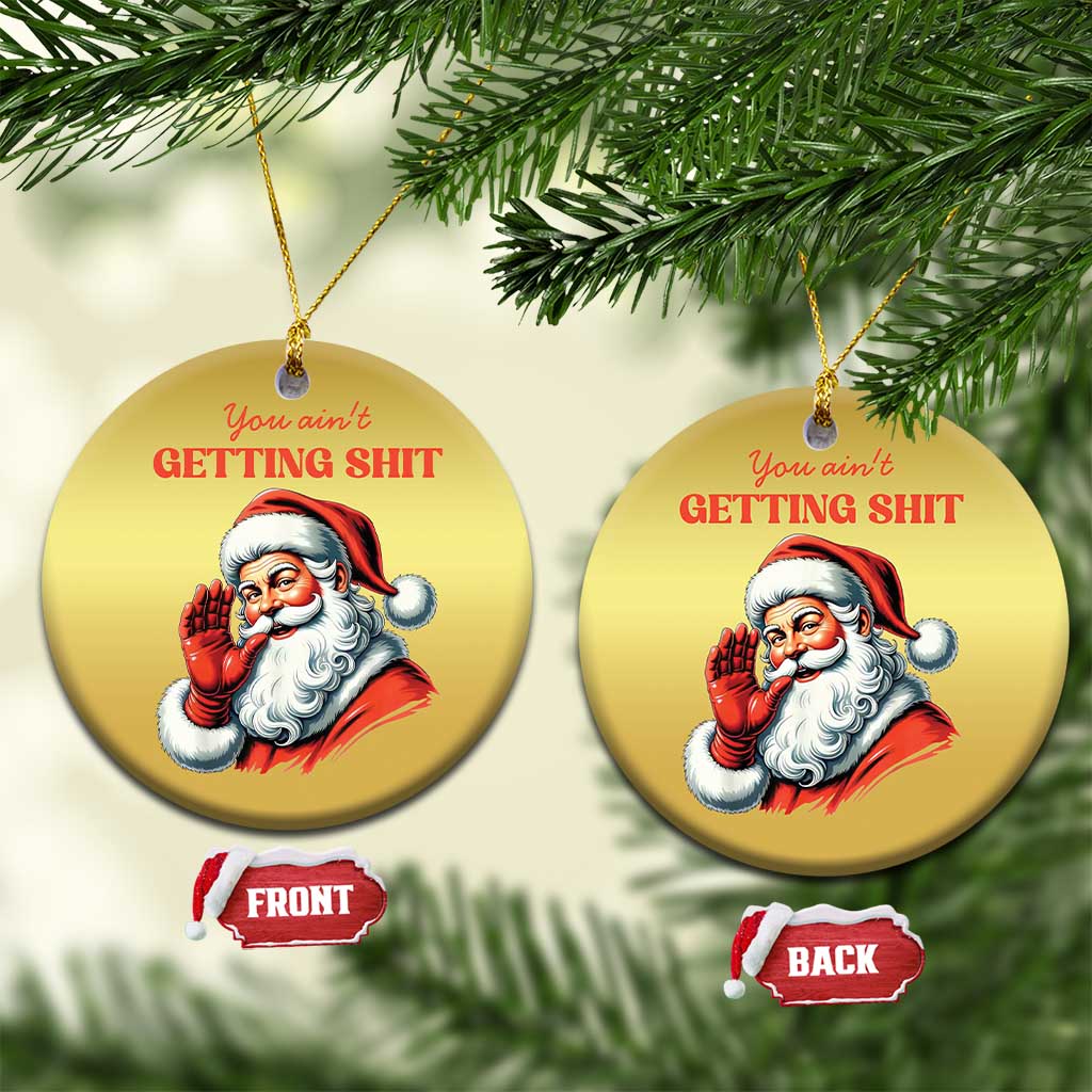 Funny Santa Christmas Ornament You Ain't Getting Shit Retro TS02