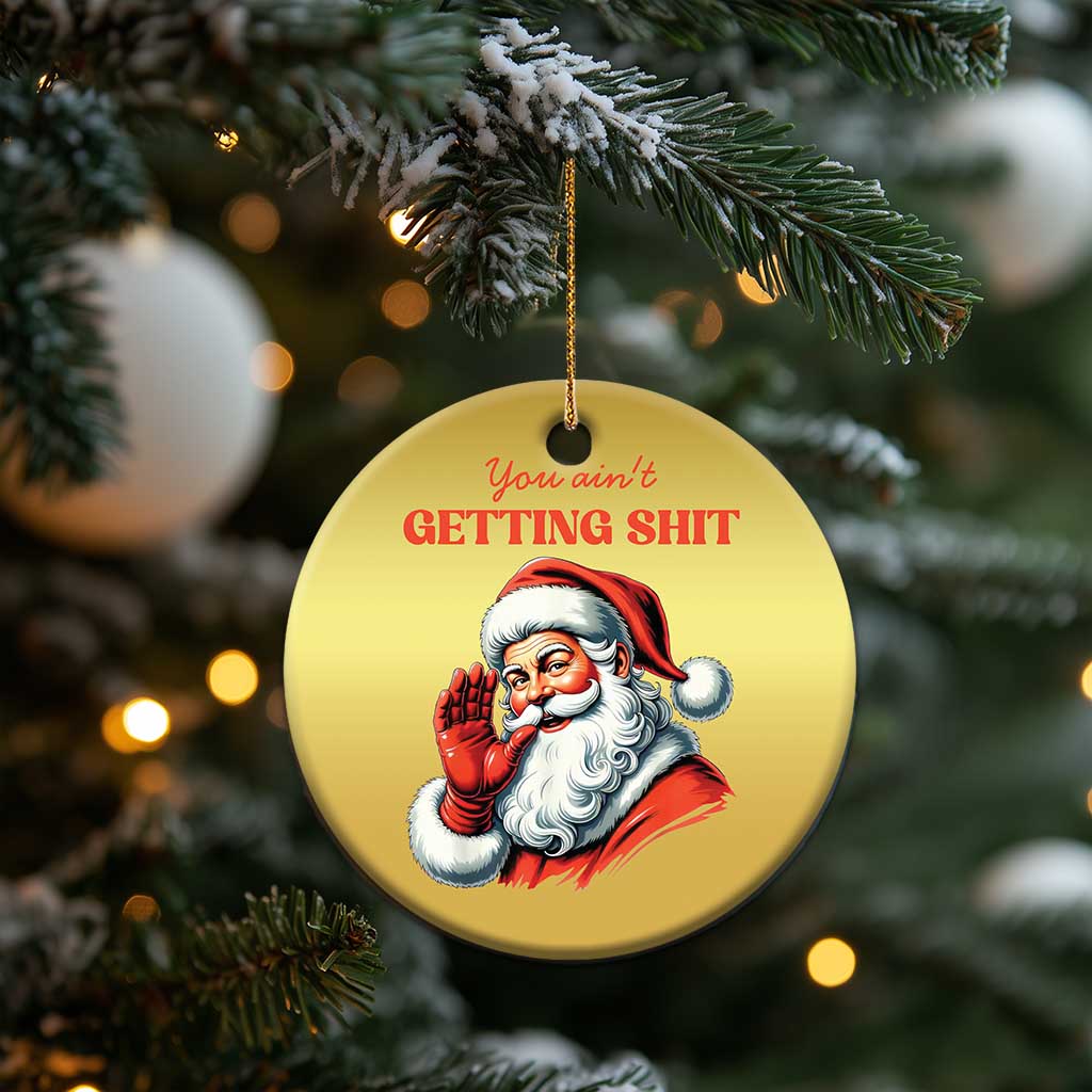 Funny Santa Christmas Ornament You Ain't Getting Shit Retro TS02