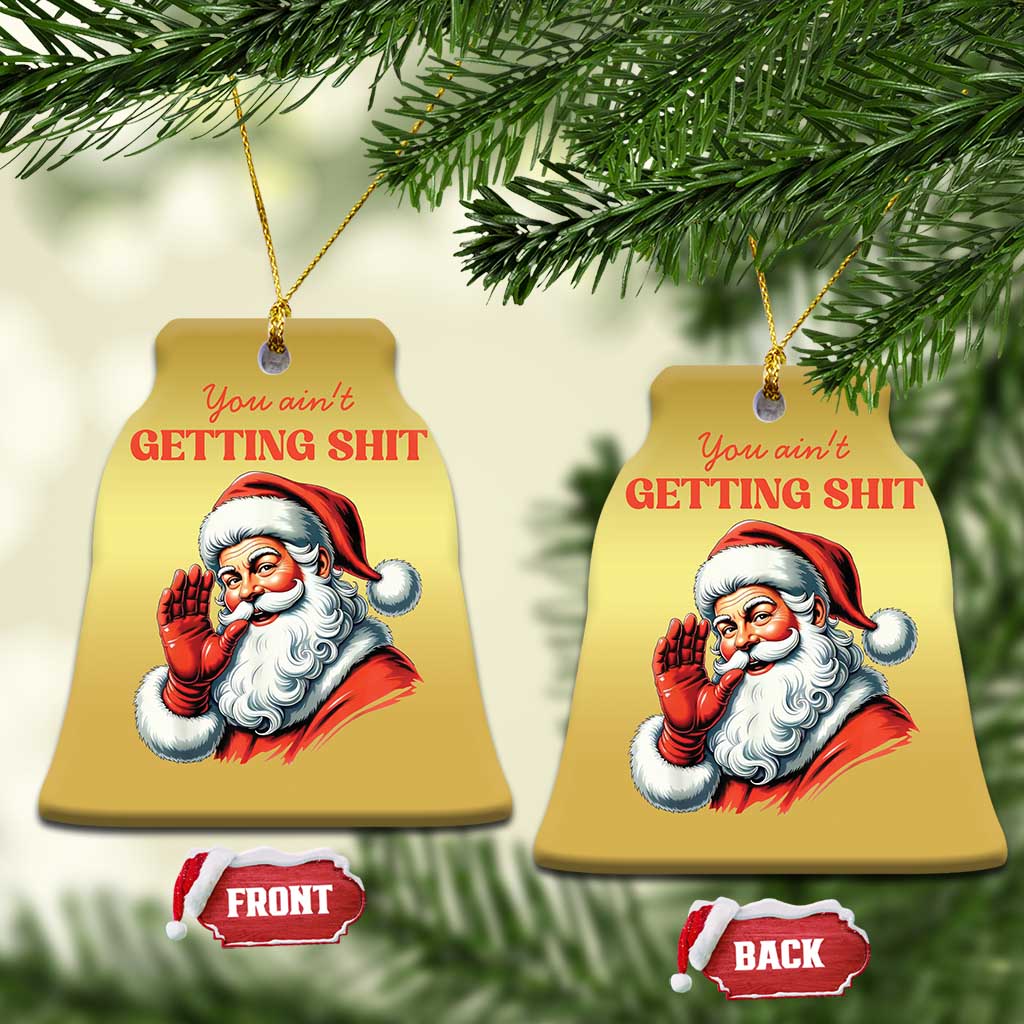 Funny Santa Christmas Ornament You Ain't Getting Shit Retro TS02