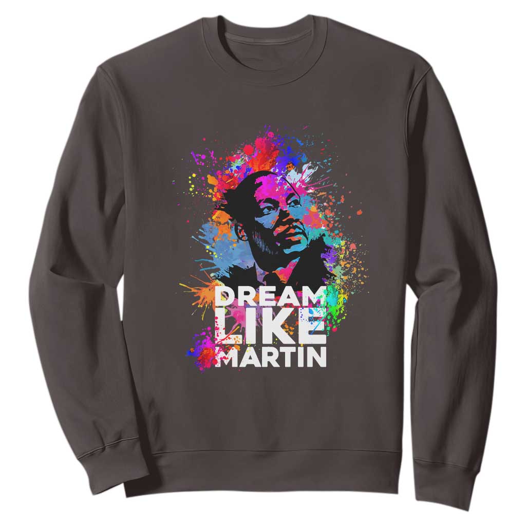 Dream Like Martin Sweatshirt MLK American Civil Rights Leader Inspiration TS02