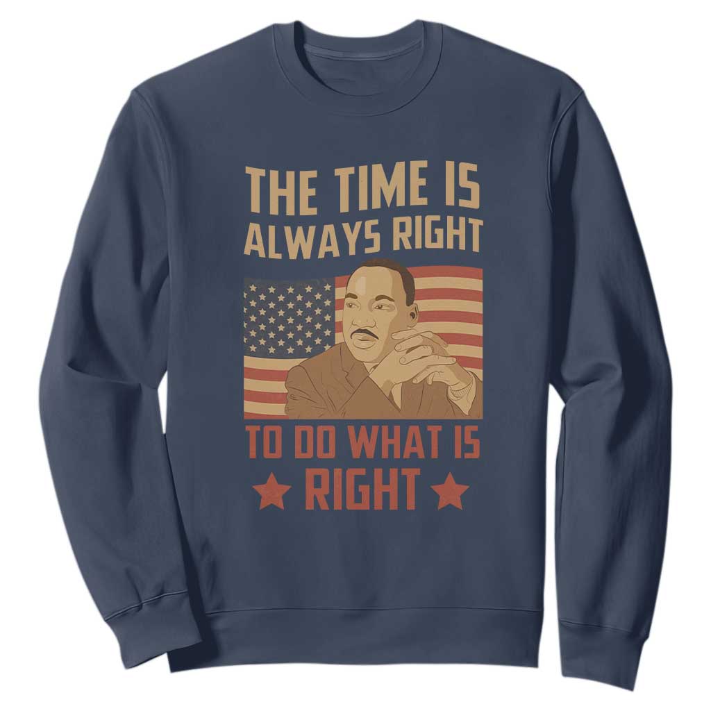 MLK Quotes Sweatshirt The Time Always Right To Do What Is Right Retro American Flag TS02