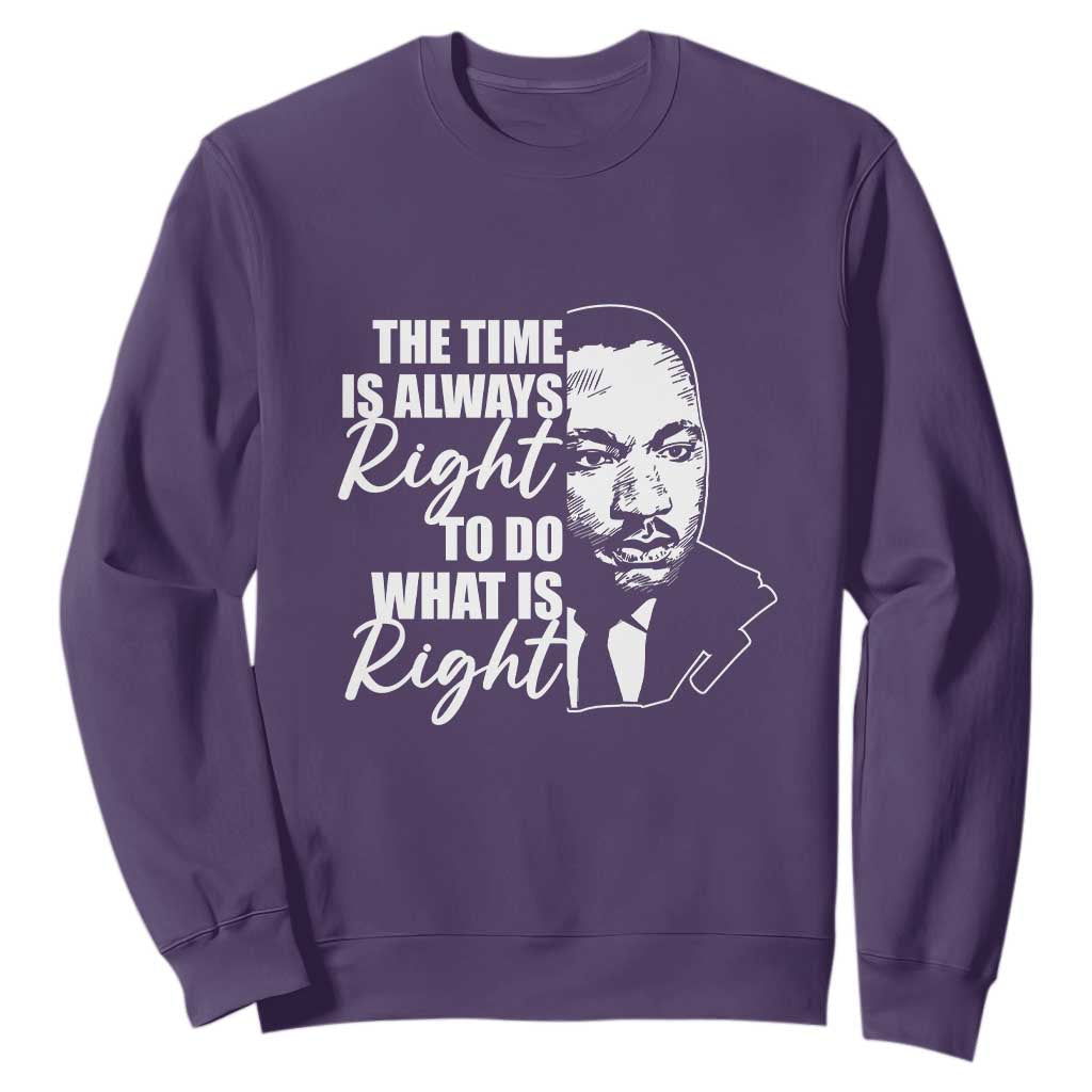 MLK Inspirational Quotes Sweatshirt The Time Always Right To Do What Is Right TS02