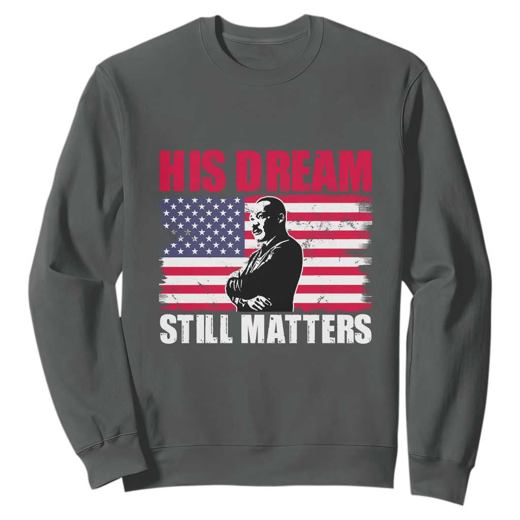 MLK Sweatshirt His Dream Still Matters Martin Luther King TS02