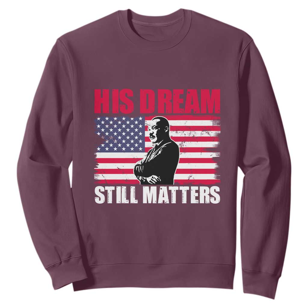 MLK Sweatshirt His Dream Still Matters Martin Luther King TS02