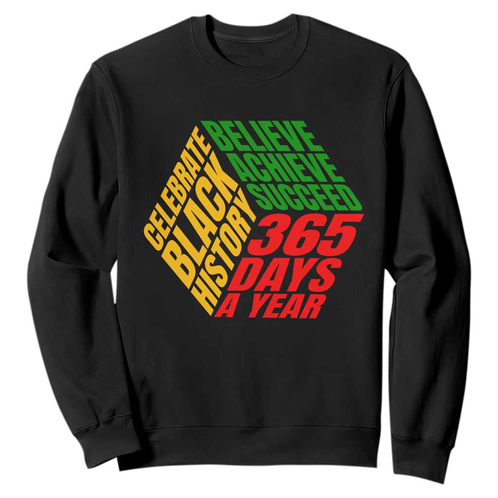 Black History Month Sweatshirt Believe Achieve Succeed 365 Days A Year Proud African American TS02