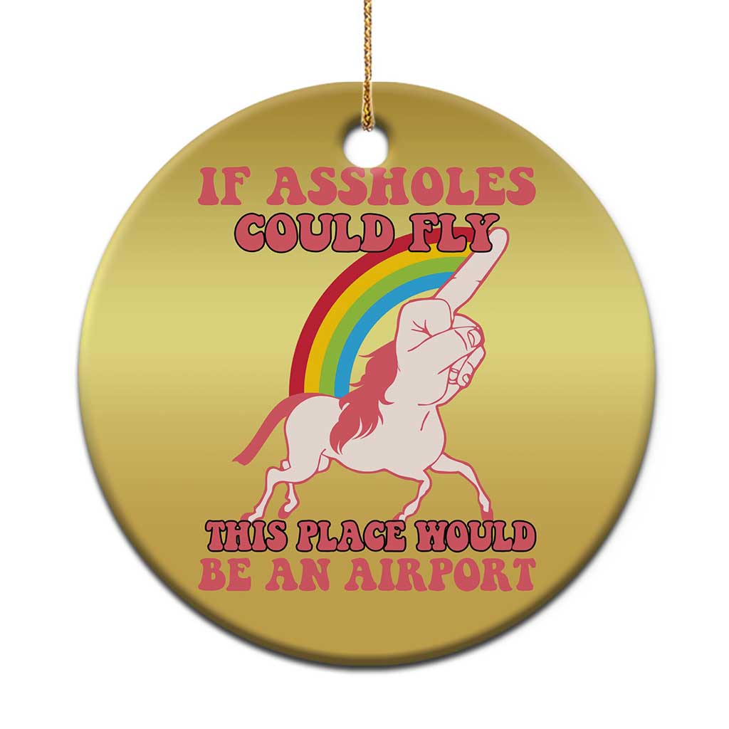 Sarcastic Quotes Christmas Ornament If Assholes Could Fly This Place Would Be An Airport Gag Asshole Joke TS02