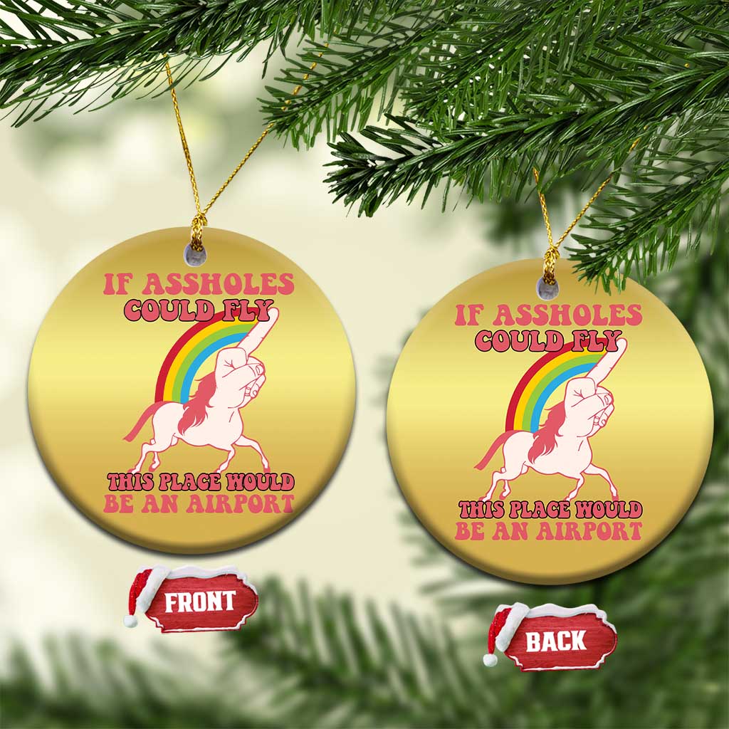 Sarcastic Quotes Christmas Ornament If Assholes Could Fly This Place Would Be An Airport Gag Asshole Joke TS02