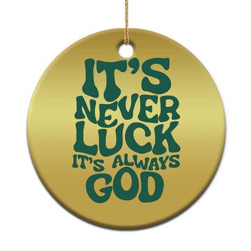 Funny Christian Faith Christmas Ornament It's Never Luck It's Always God TS02