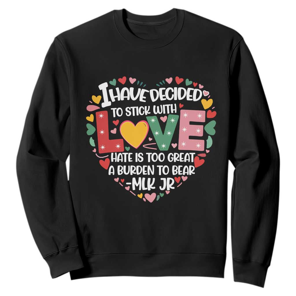 I Have Decided To Stick With Love MLK Inspirational Sweatshirt Black History Month TS02