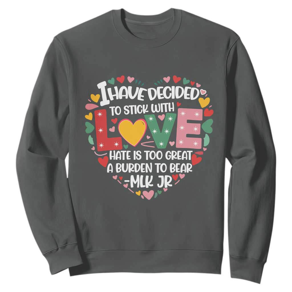 I Have Decided To Stick With Love MLK Inspirational Sweatshirt Black History Month TS02