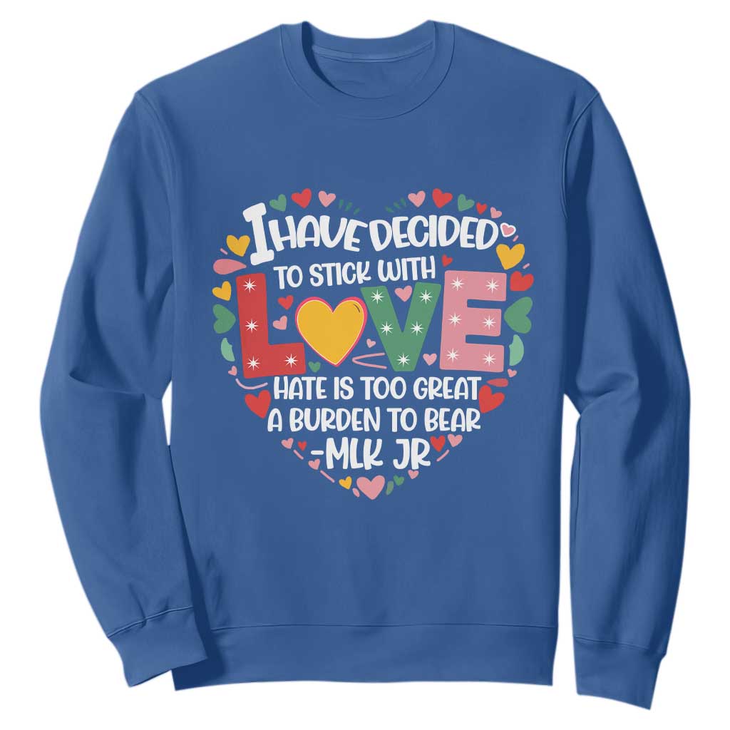 I Have Decided To Stick With Love MLK Inspirational Sweatshirt Black History Month TS02