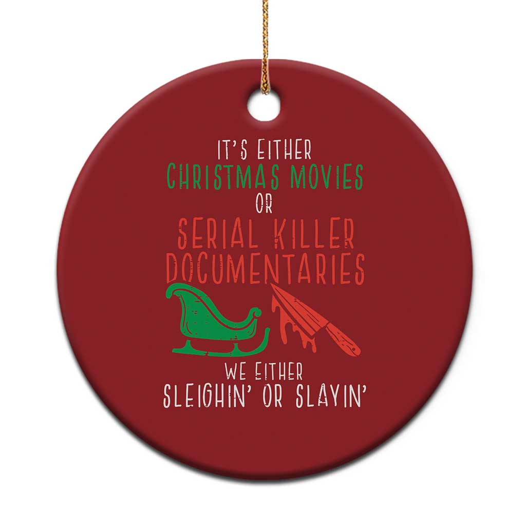 Funny Xmas Sleigh Or Slay Christmas Ornament Xmas Movies Or Serial Killer Documentaries Either Sleighing Or Slaying TS02