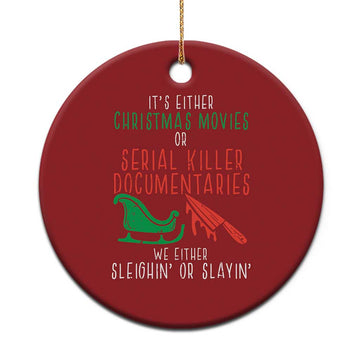 Funny Xmas Sleigh Or Slay Christmas Ornament Xmas Movies Or Serial Killer Documentaries Either Sleighing Or Slaying TS02