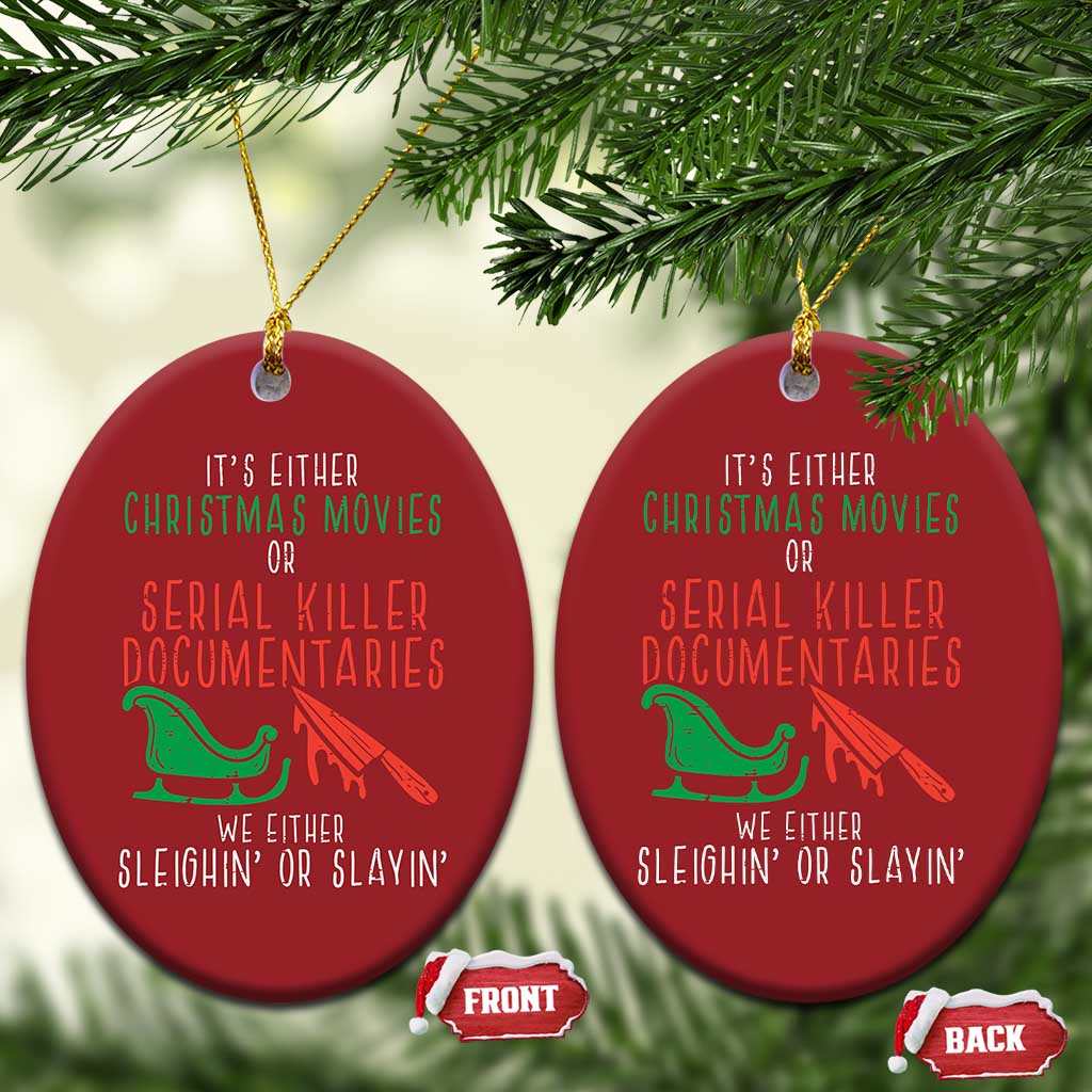 Funny Xmas Sleigh Or Slay Christmas Ornament Xmas Movies Or Serial Killer Documentaries Either Sleighing Or Slaying TS02