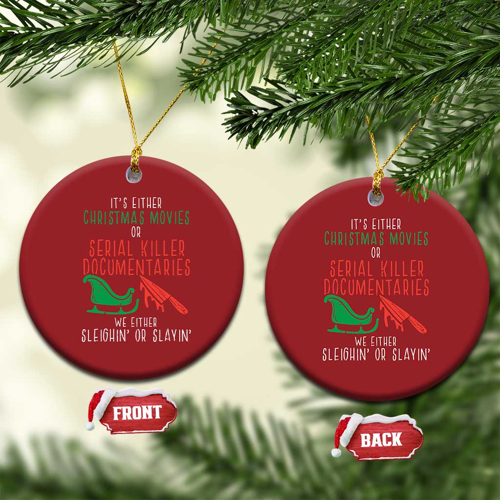 Funny Xmas Sleigh Or Slay Christmas Ornament Xmas Movies Or Serial Killer Documentaries Either Sleighing Or Slaying TS02