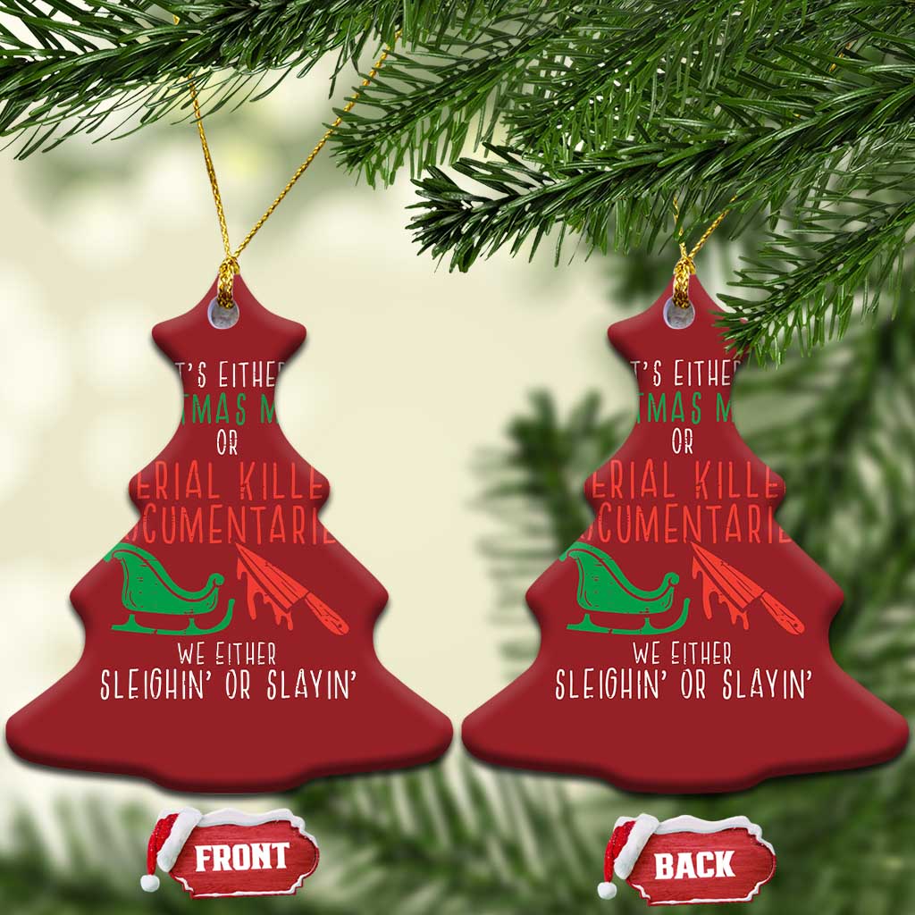 Funny Xmas Sleigh Or Slay Christmas Ornament Xmas Movies Or Serial Killer Documentaries Either Sleighing Or Slaying TS02