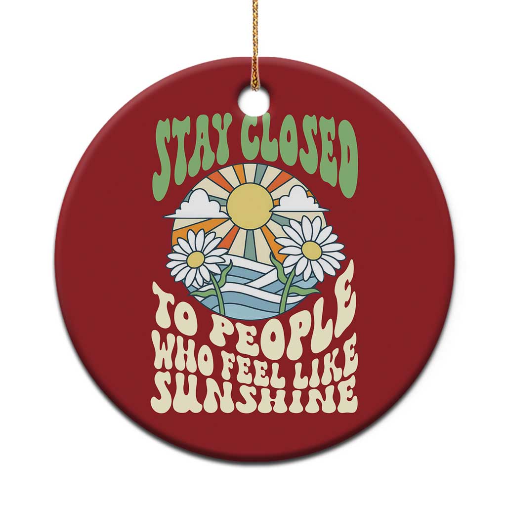 Inspirational Quote Christmas Ornament Stay Closed To People Who Feel Like Sunshine Retro Groovy TS02