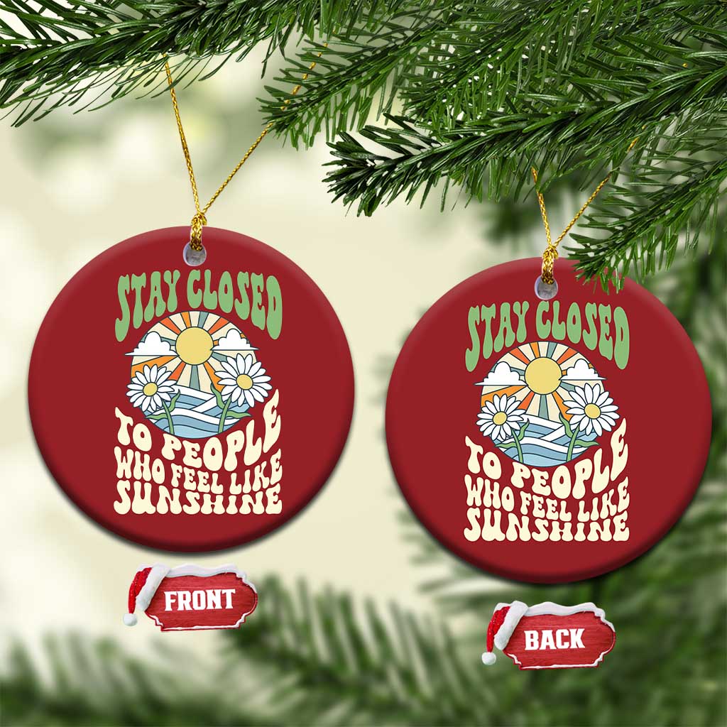 Inspirational Quote Christmas Ornament Stay Closed To People Who Feel Like Sunshine Retro Groovy TS02