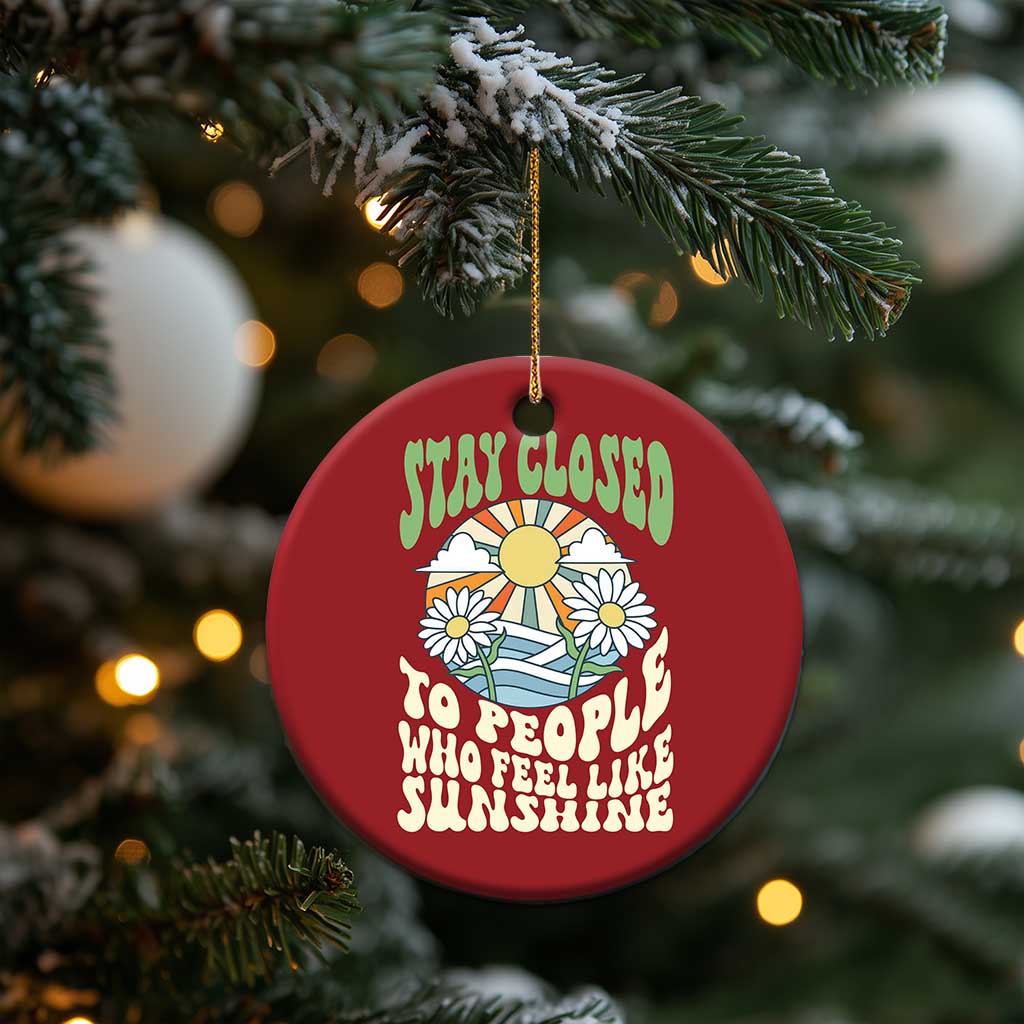 Inspirational Quote Christmas Ornament Stay Closed To People Who Feel Like Sunshine Retro Groovy TS02