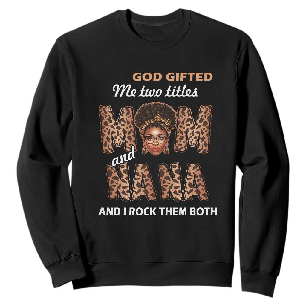 Black Afro Women Mother's Day Sweatshirt God Gifted Me Two Titles Mom And Nana I Rock Them Both TS02