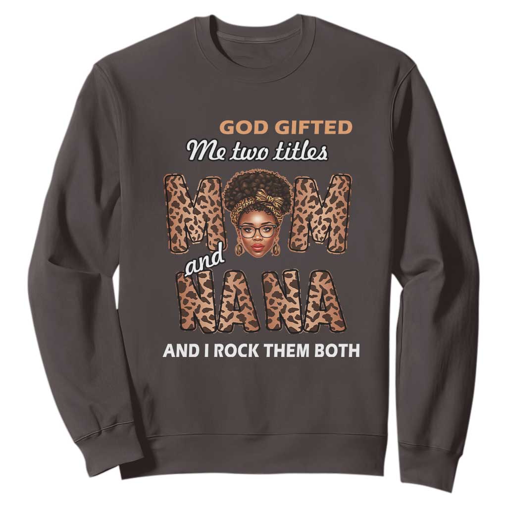 Black Afro Women Mother's Day Sweatshirt God Gifted Me Two Titles Mom And Nana I Rock Them Both TS02