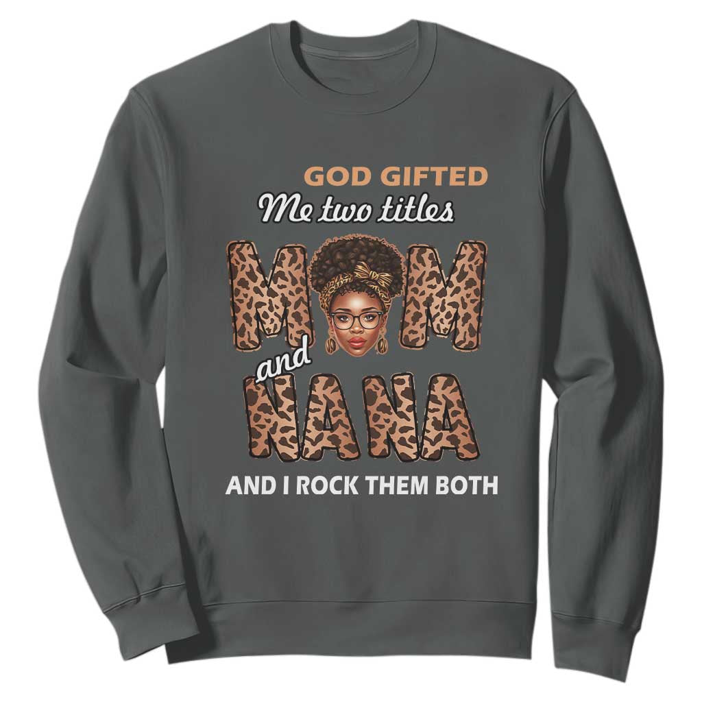 Black Afro Women Mother's Day Sweatshirt God Gifted Me Two Titles Mom And Nana I Rock Them Both TS02