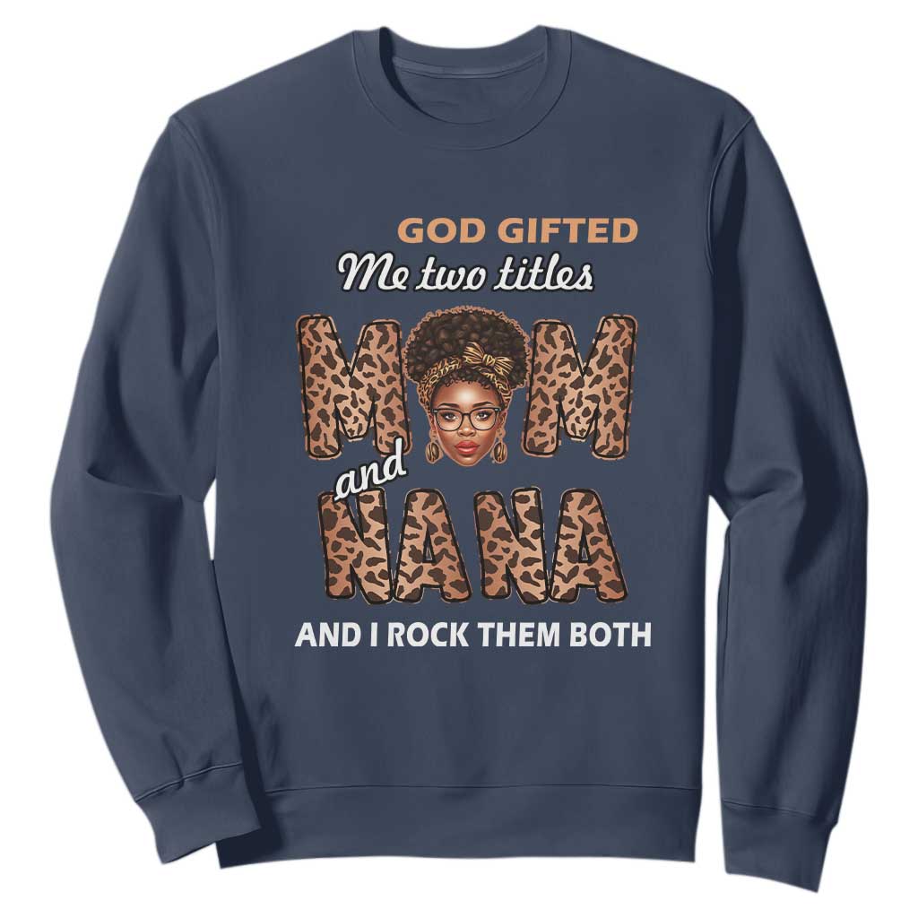 Black Afro Women Mother's Day Sweatshirt God Gifted Me Two Titles Mom And Nana I Rock Them Both TS02