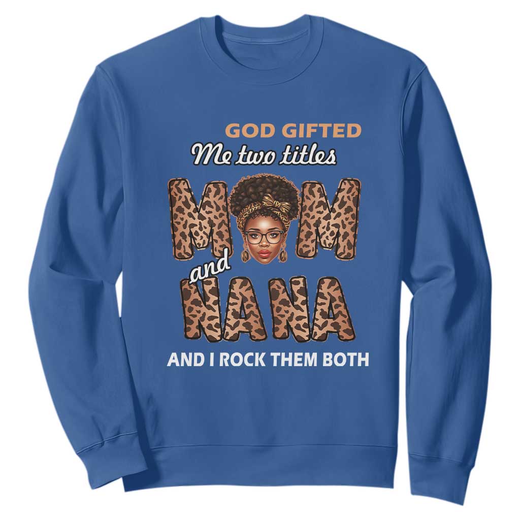 Black Afro Women Mother's Day Sweatshirt God Gifted Me Two Titles Mom And Nana I Rock Them Both TS02