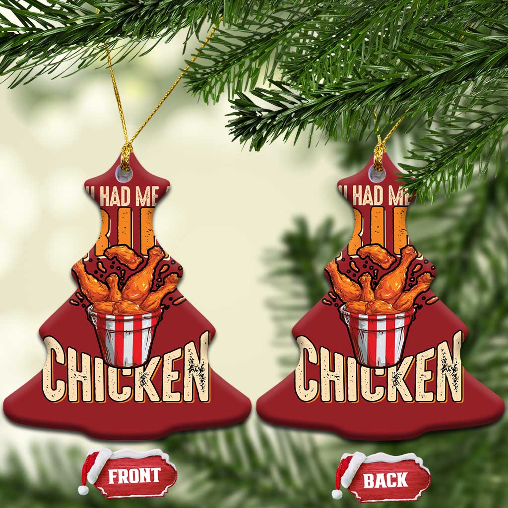 You Had Me At Fried Chicken Christmas Ornament TS02