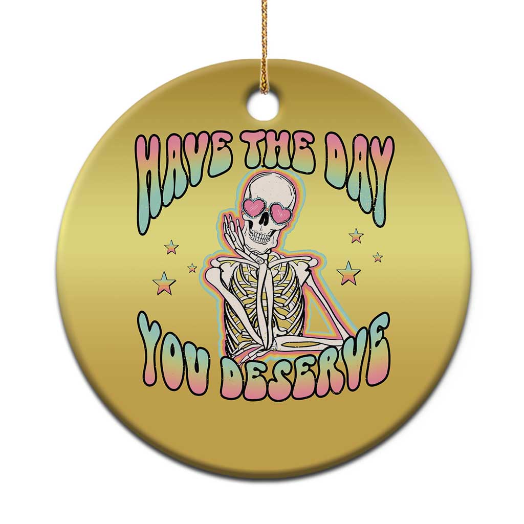 Funny Skeleton Christmas Ornament Have The Day You Deserve Sarcastic Quotes TS02