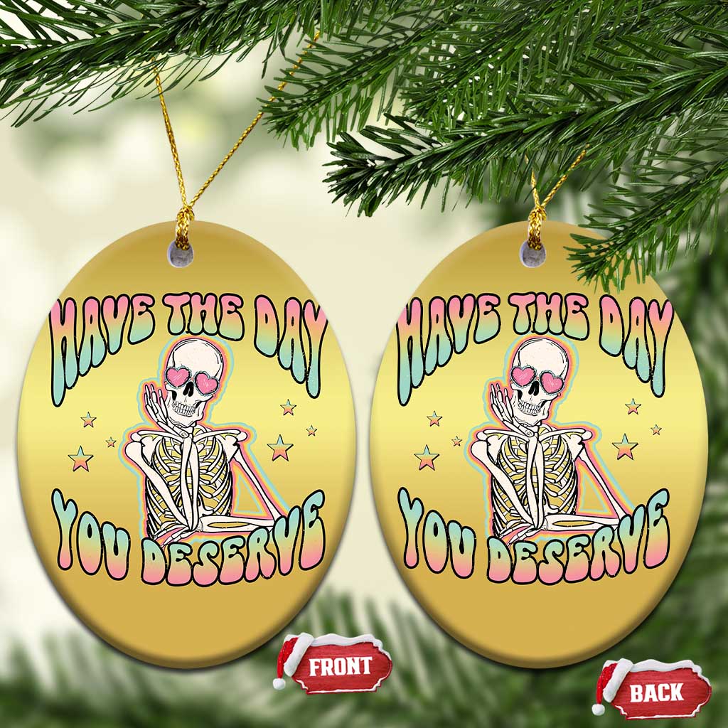 Funny Skeleton Christmas Ornament Have The Day You Deserve Sarcastic Quotes TS02