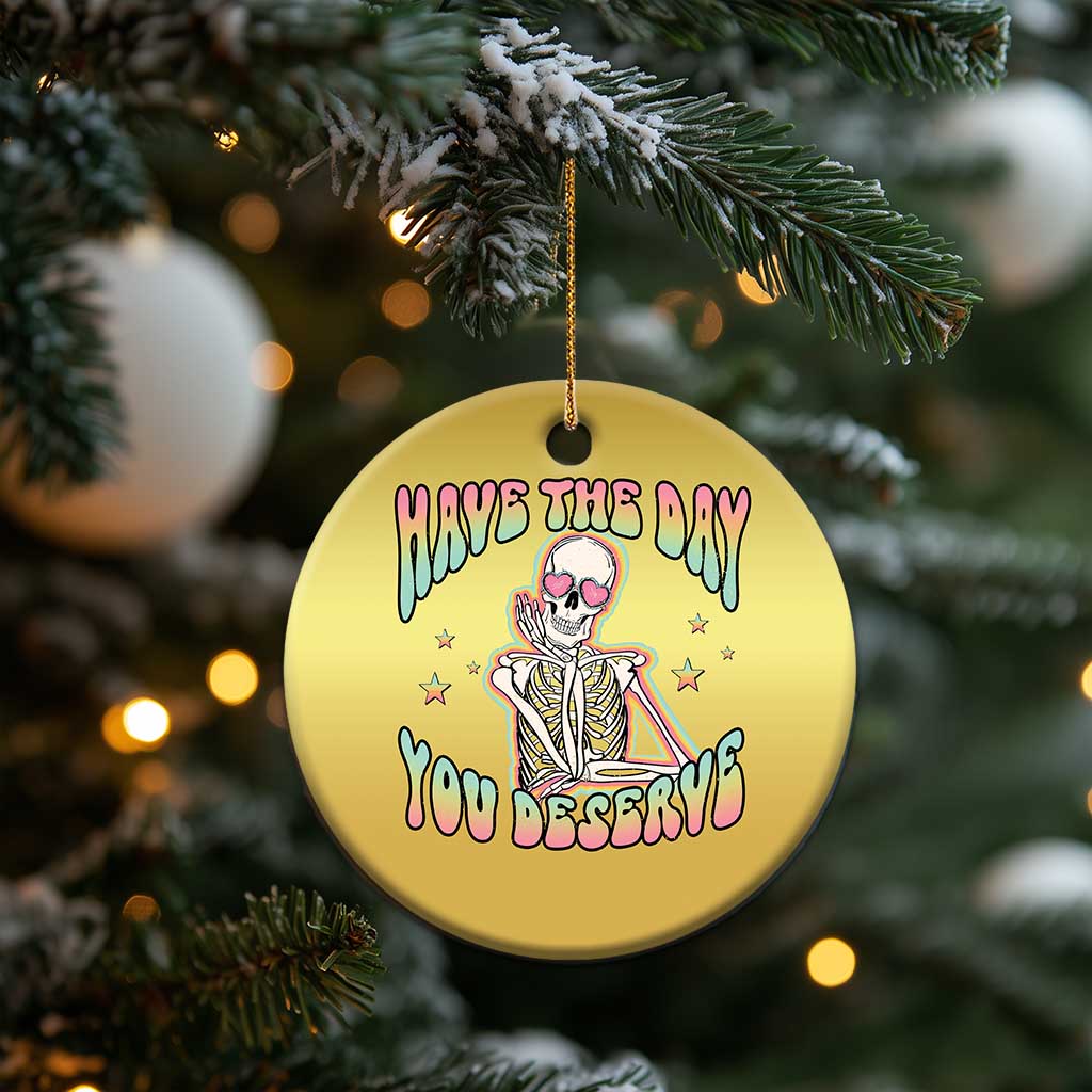 Funny Skeleton Christmas Ornament Have The Day You Deserve Sarcastic Quotes TS02