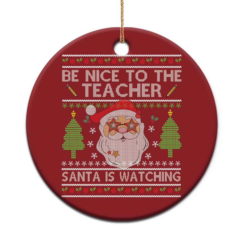 Xmas Teacher Christmas Ornament Be Nice To The Teacher Santa Is Watching TS02