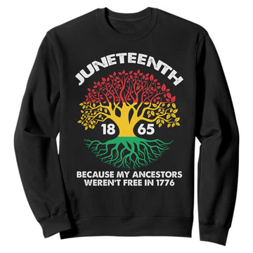 Juneteenth 1865 Sweatshirt Because My Ancestor Weren't Free In 1776 African American Roots TS02
