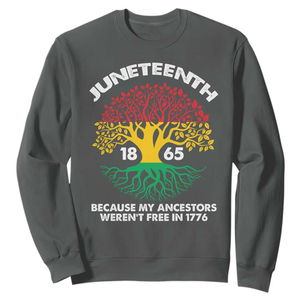 Juneteenth 1865 Sweatshirt Because My Ancestor Weren't Free In 1776 African American Roots TS02