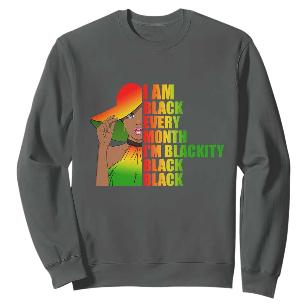 I Am Black Every Month Sweatshirt Blackity Slay Woman African Pride TS02