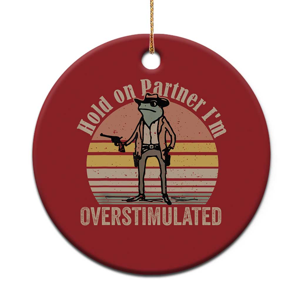 Hold On Partner I'm Overstimulated Christmas Ornament Funny Cowboy Frog Retro Vintage TS02