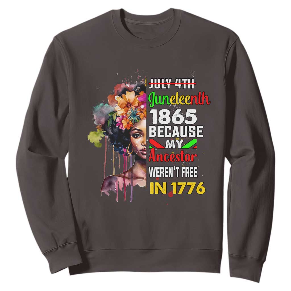 Juneteenth 1865 Sweatshirt Because My Ancestor Weren't Free In 1776 Afro Black Woman TS02