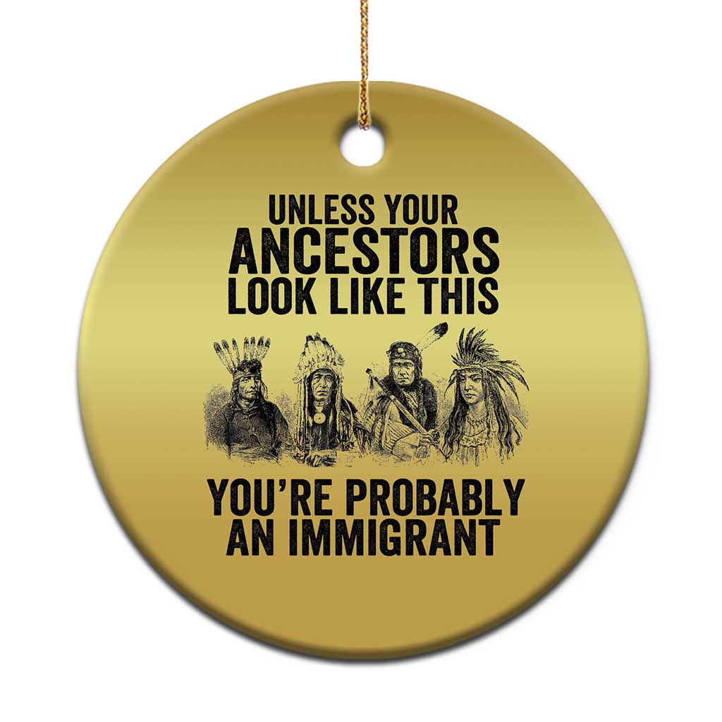 Native American Christmas Ornament Uncess Your Ancestors Look Like This You're Probably An Immigrant TS02