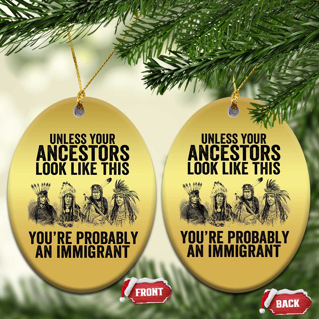 Native American Christmas Ornament Uncess Your Ancestors Look Like This You're Probably An Immigrant TS02