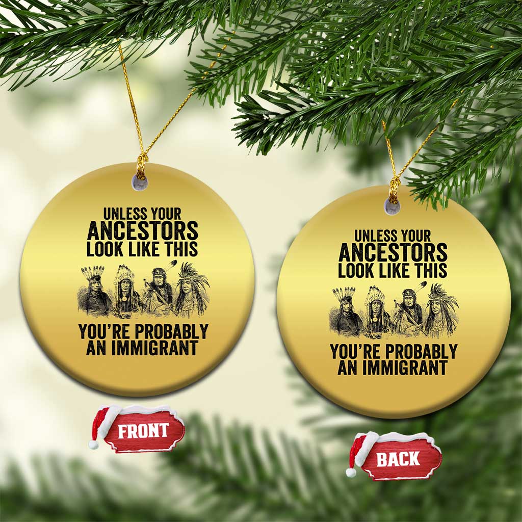 Native American Christmas Ornament Uncess Your Ancestors Look Like This You're Probably An Immigrant TS02